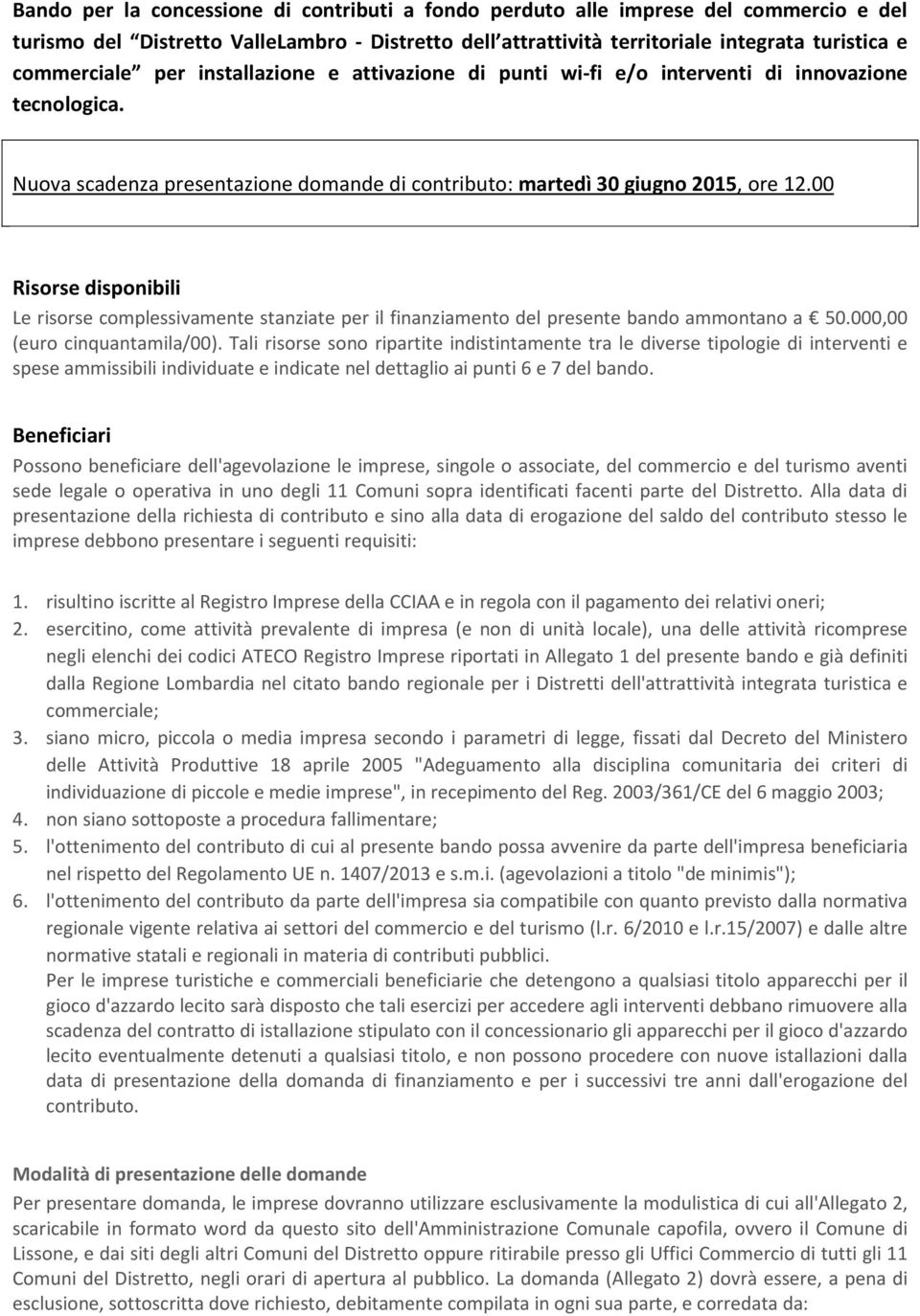 00 Risorse disponibili Le risorse complessivamente stanziate per il finanziamento del presente bando ammontano a 50.000,00 (euro cinquantamila/00).