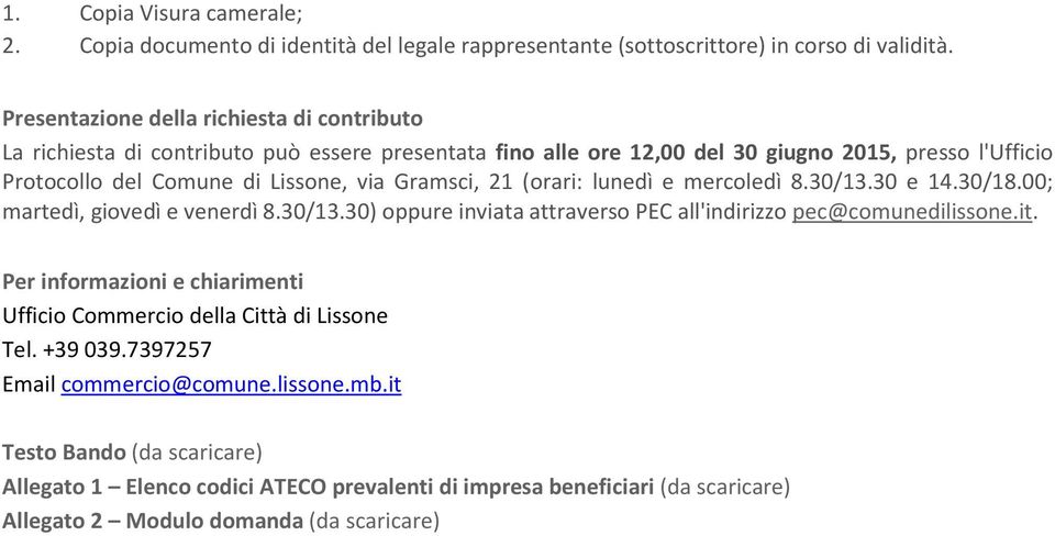 Gramsci, 21 (orari: lunedì e mercoledì 8.30/13.30 e 14.30/18.00; martedì, giovedì e venerdì 8.30/13.30) oppure inviata attraverso PEC all'indirizzo pec@comunedilissone.it.