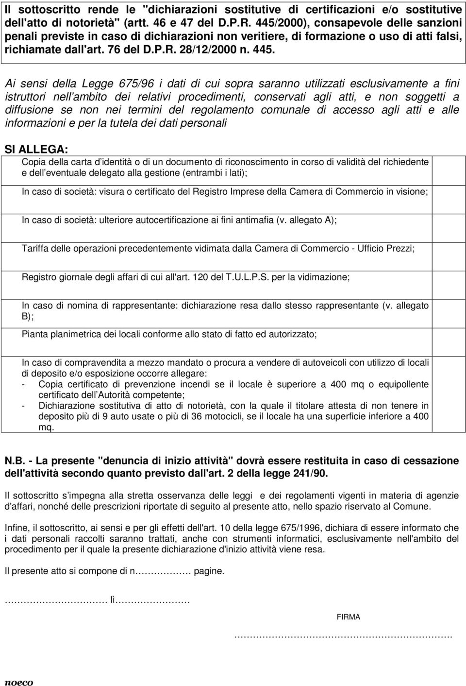 Ai sensi della Legge 675/96 i dati di cui sopra saranno utilizzati esclusivamente a fini istruttori nell ambito dei relativi procedimenti, conservati agli atti, e non soggetti a diffusione se non nei