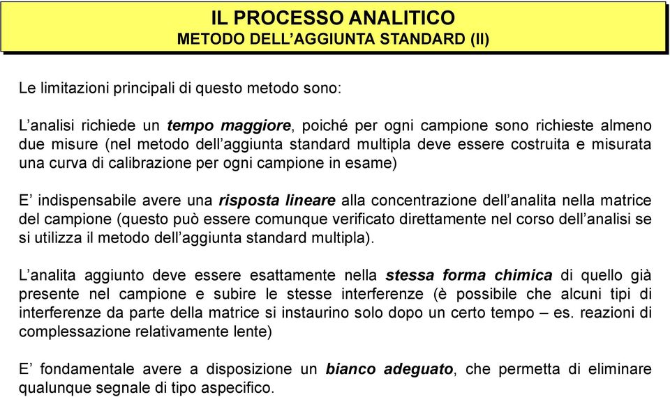 concentrazione dell analita nella matrice del campione (questo può essere comunque verificato direttamente nel corso dell analisi se si utilizza il metodo dell aggiunta standard multipla).