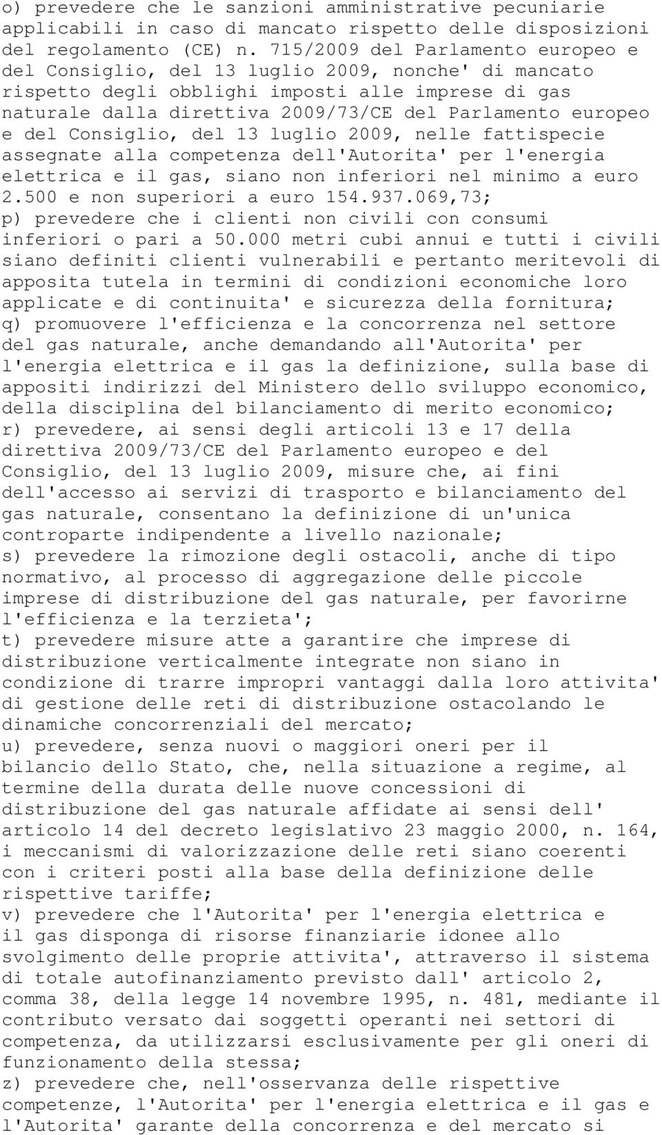 e del Consiglio, del 13 luglio 2009, nelle fattispecie assegnate alla competenza dell'autorita' per l'energia elettrica e il gas, siano non inferiori nel minimo a euro 2.