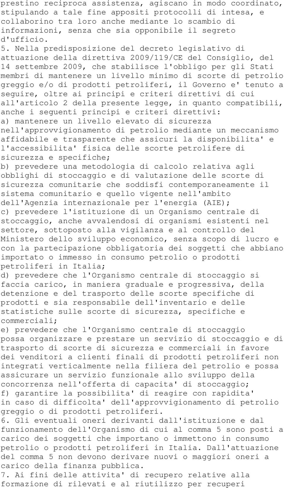 Nella predisposizione del decreto legislativo di attuazione della direttiva 2009/119/CE del Consiglio, del 14 settembre 2009, che stabilisce l'obbligo per gli Stati membri di mantenere un livello