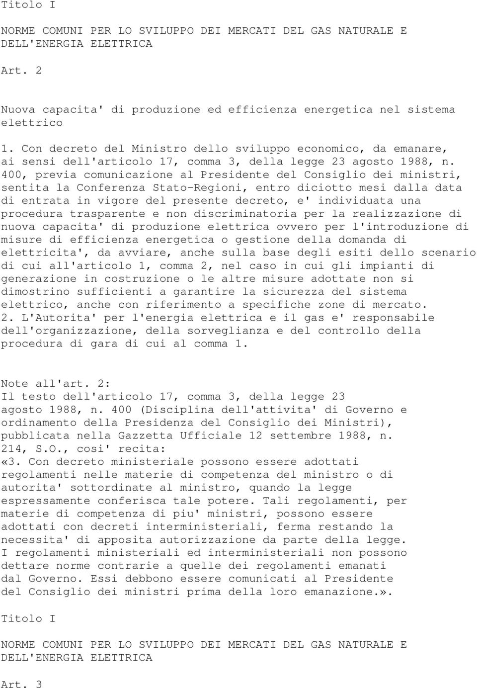 400, previa comunicazione al Presidente del Consiglio dei ministri, sentita la Conferenza Stato-Regioni, entro diciotto mesi dalla data di entrata in vigore del presente decreto, e' individuata una