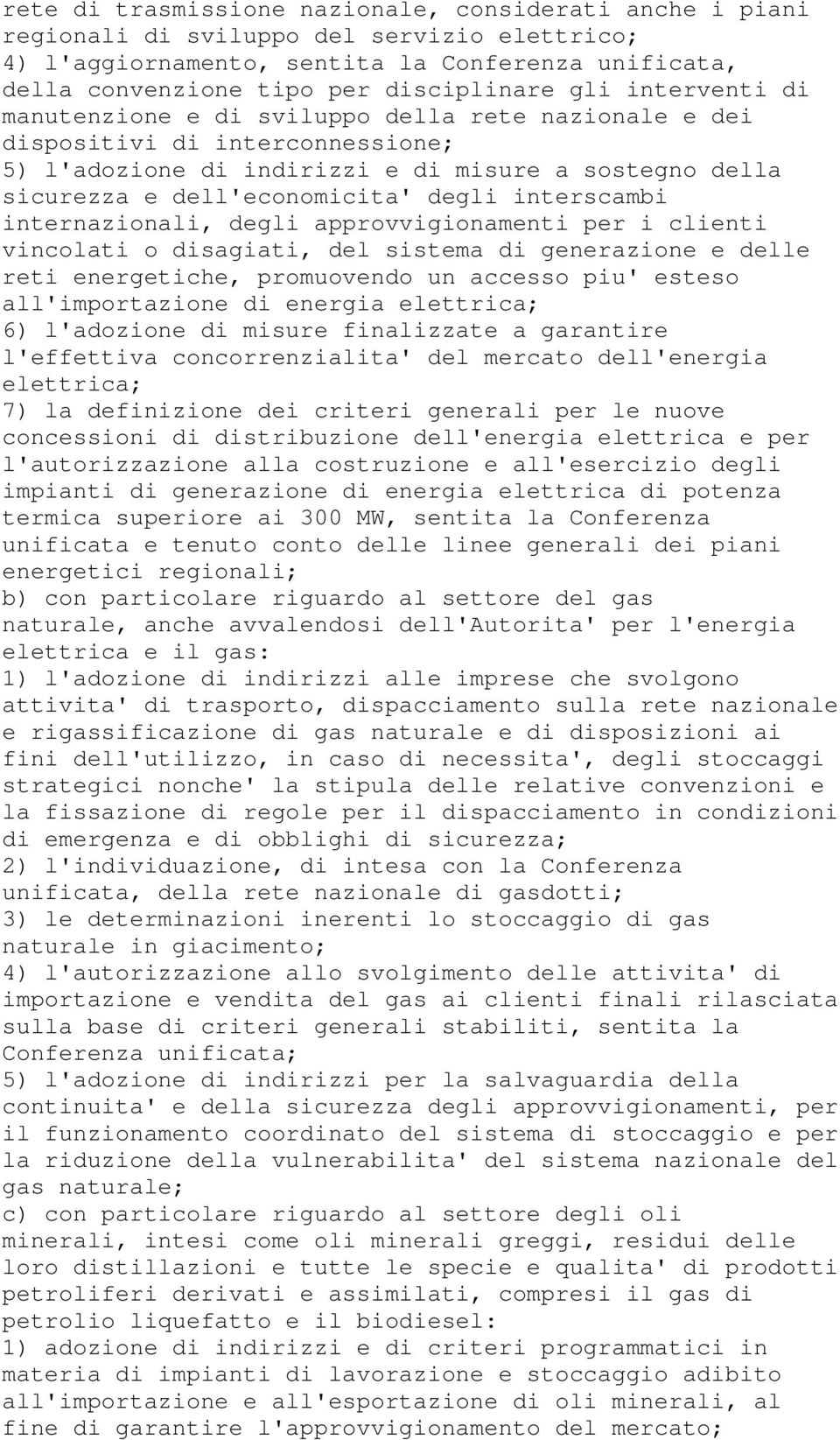 interscambi internazionali, degli approvvigionamenti per i clienti vincolati o disagiati, del sistema di generazione e delle reti energetiche, promuovendo un accesso piu' esteso all'importazione di