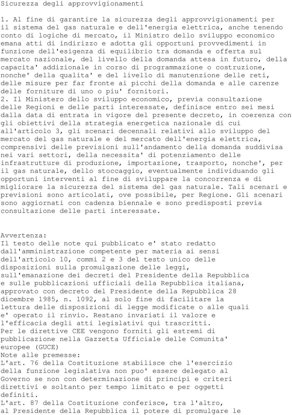 emana atti di indirizzo e adotta gli opportuni provvedimenti in funzione dell'esigenza di equilibrio tra domanda e offerta sul mercato nazionale, del livello della domanda attesa in futuro, della