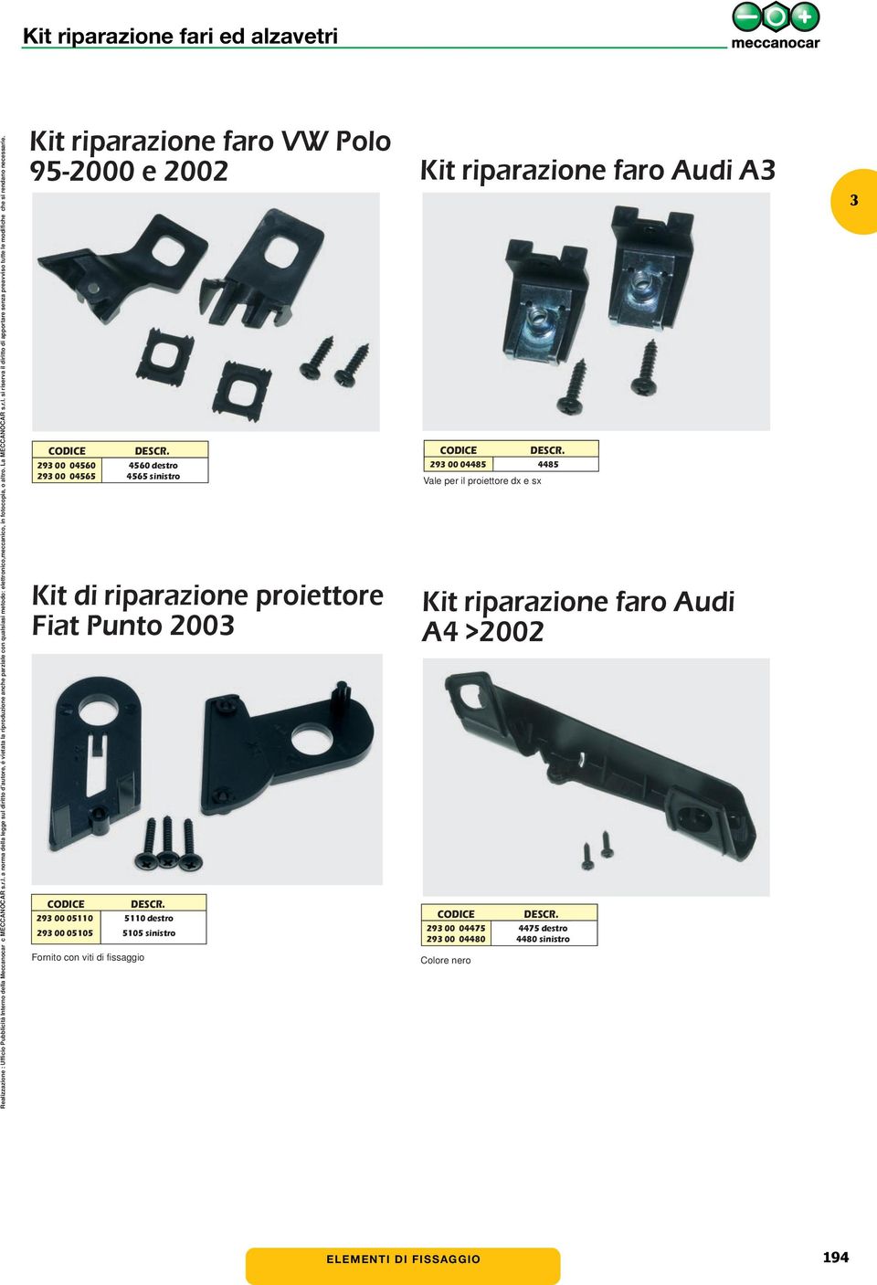 sinistro Kit riparazione faro Audi A 29 00 04485 4485 Vale per il proiettore dx e sx Kit