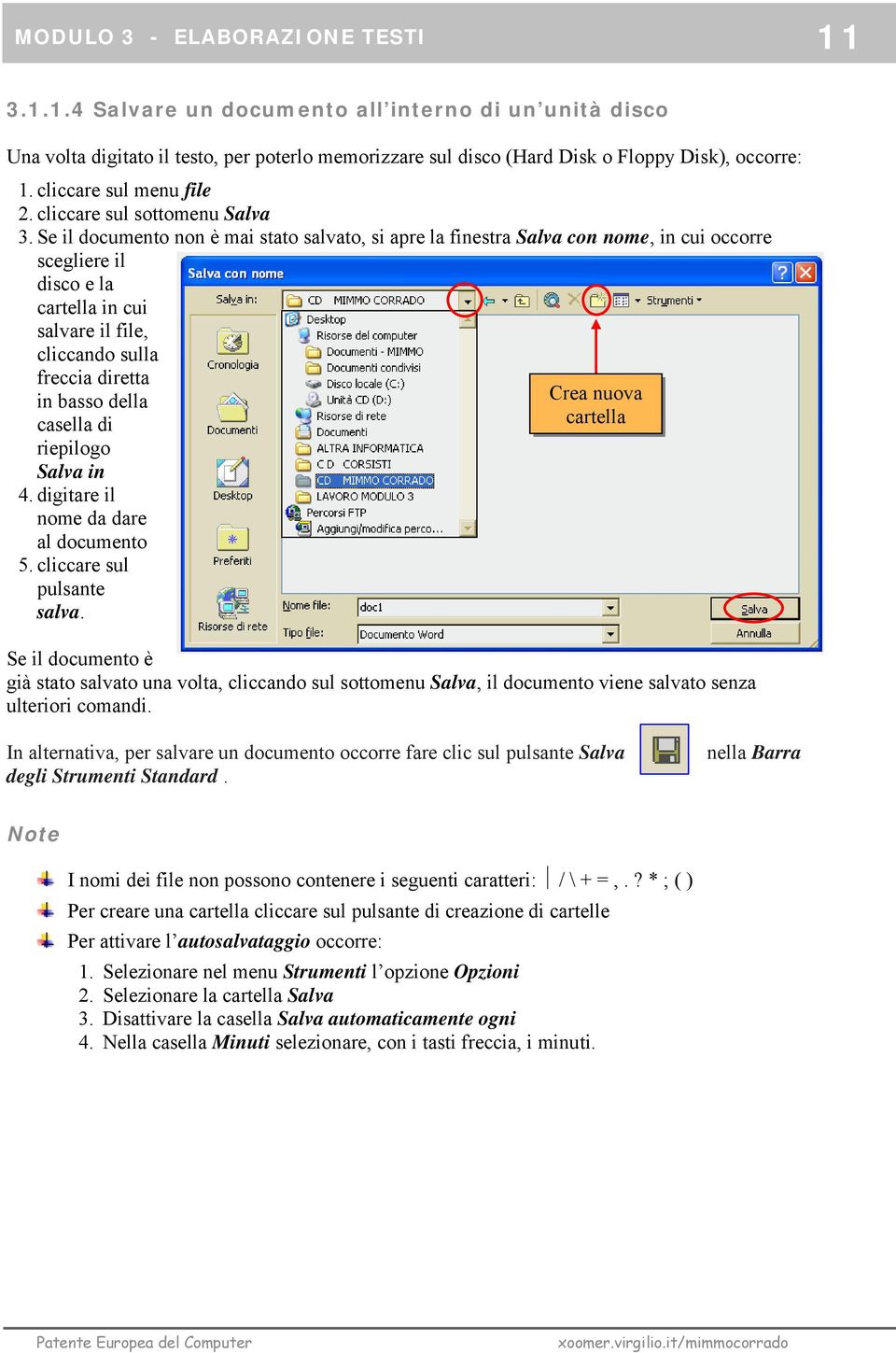 Se il documento non è mai stato salvato, si apre la finestra Salva con nome, in cui occorre scegliere il disco e la cartella in cui salvare il file, cliccando sulla freccia diretta in basso della