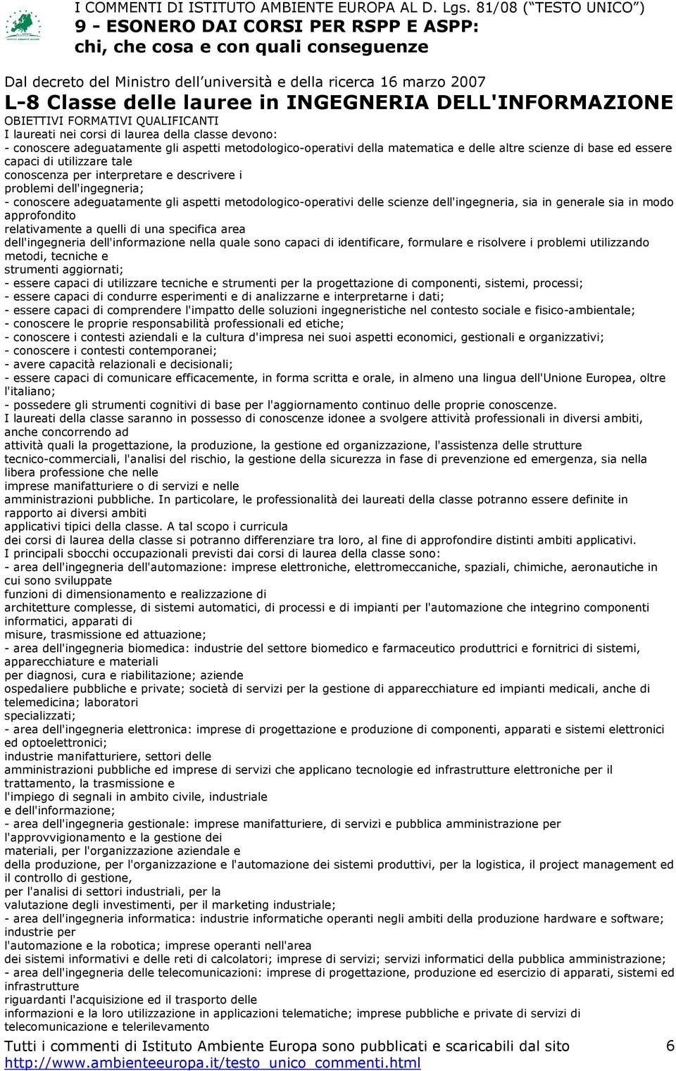 i problemi dell'ingegneria; - conoscere adeguatamente gli aspetti metodologico-operativi delle scienze dell'ingegneria, sia in generale sia in modo approfondito relativamente a quelli di una