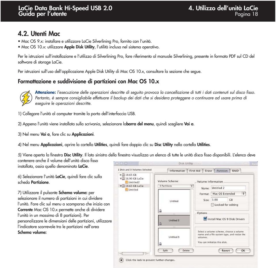 Per le istruzioni sull installazione e l utilizzo di Silverlining Pro, fare riferimento al manuale Silverlining, presente in formato PDF sul CD del software di storage LaCie.