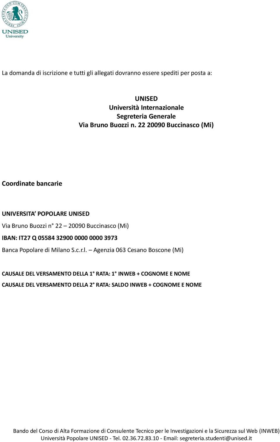 22 20090 Buccinasco (Mi) Coordinate bancarie UNIVERSITA POPOLARE UNISED Via Bruno Buozzi n 22 20090 Buccinasco (Mi) IBAN: IT27