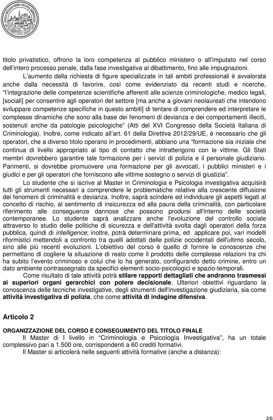 competenze scientifiche afferenti alle scienze criminologiche, medico legali, [sociali] per consentire agli operatori del settore [ma anche a giovani neolaureati che intendono sviluppare competenze