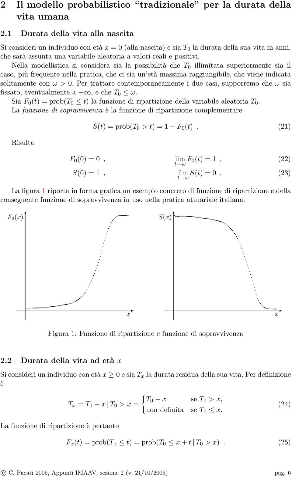 Nella modellisica si considera sia la possibilià che T 0 illimiaa superiormene sia il caso, più frequene nella praica, che ci sia un eà massima raggiungibile, che viene indicaa soliamene con ω > 0.