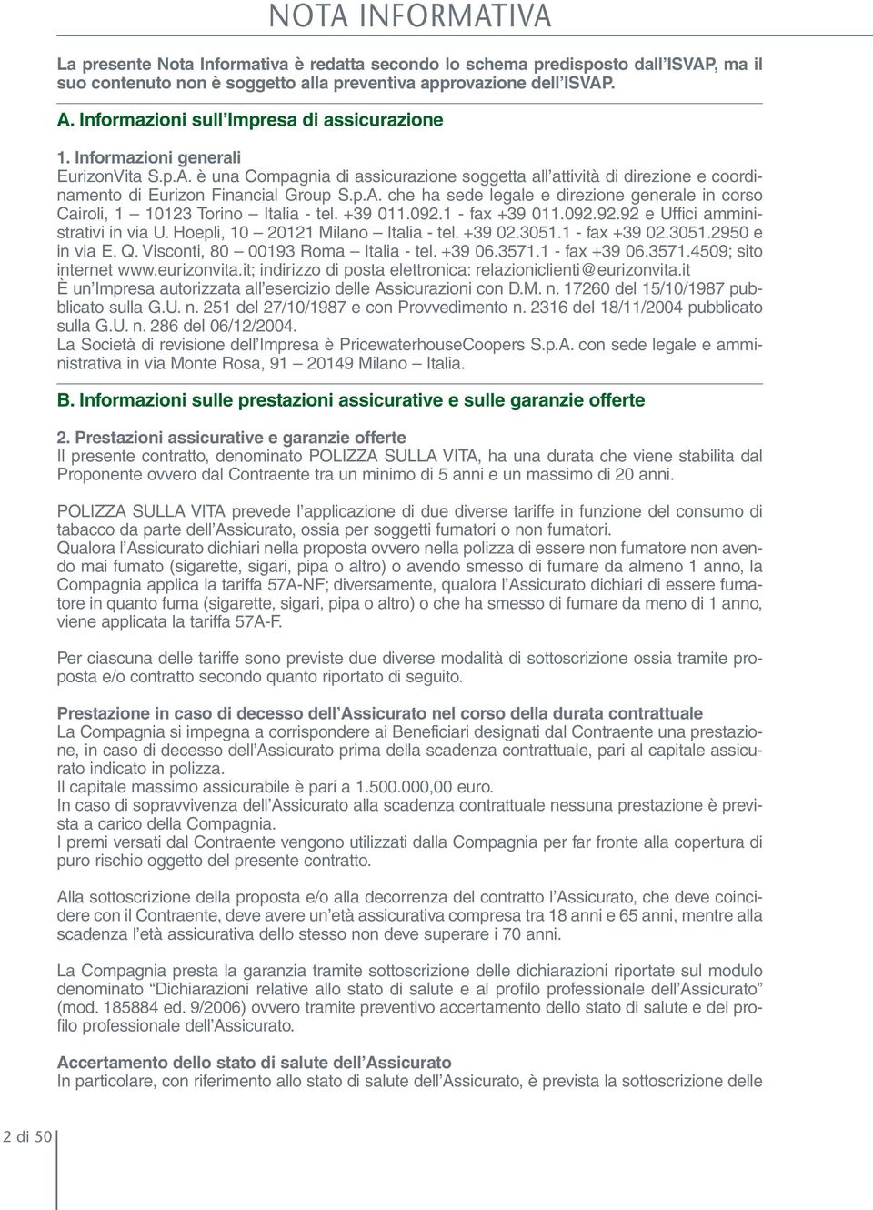 p.A. che ha sede legale e direzione generale in corso Cairoli, 1 10123 Torino Italia - tel. +39 011.092.1 - fax +39 011.092.92.92 e Uffici amministrativi in via U.