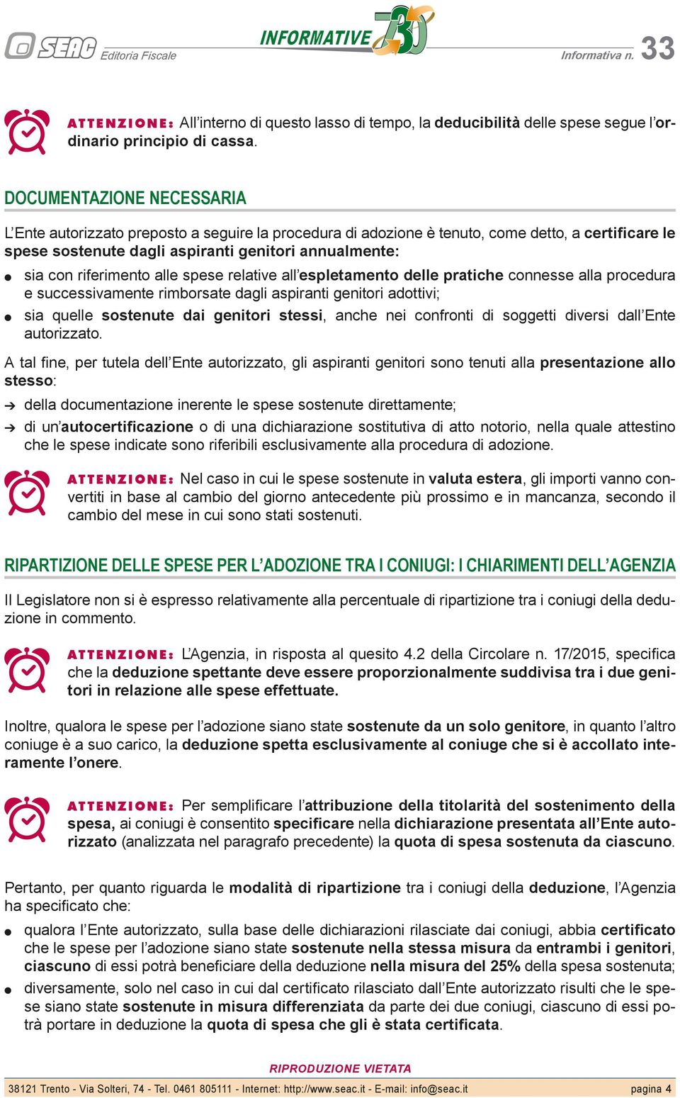 riferimento alle spese relative all espletamento delle pratiche connesse alla procedura e successivamente rimborsate dagli aspiranti genitori adottivi; sia quelle sostenute dai genitori stessi, anche