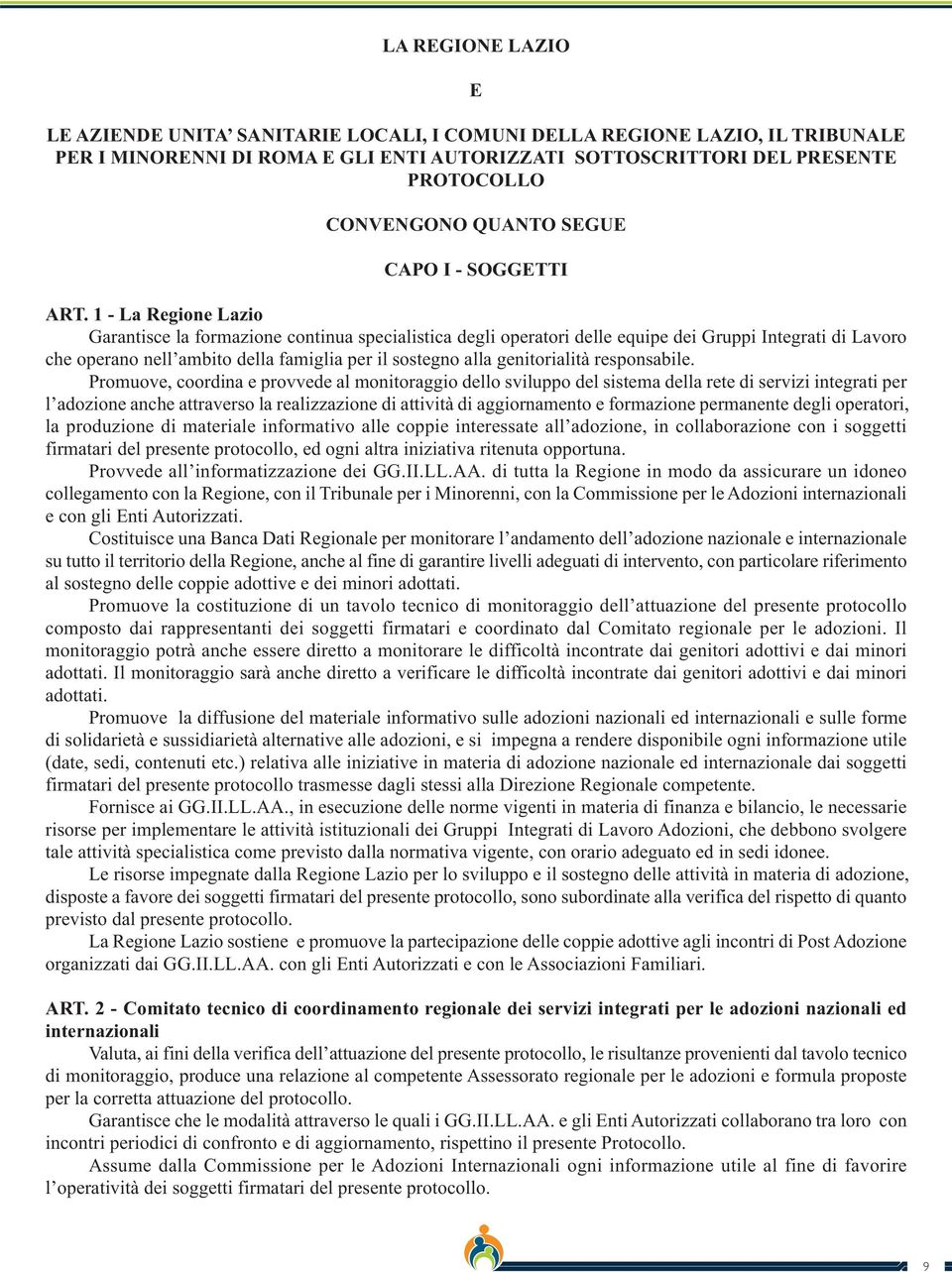 1 - La Regione Lazio Garantisce la formazione continua specialistica degli operatori delle equipe dei Gruppi Integrati di Lavoro che operano nell ambito della famiglia per il sostegno alla