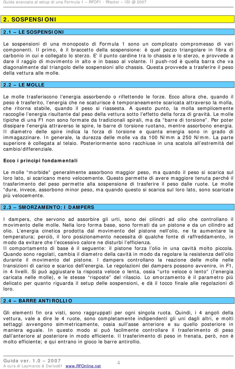 E il punto cardine tra lo chassis e lo sterzo, e provvede a dare il raggio di movimento in alto e in basso al volante.