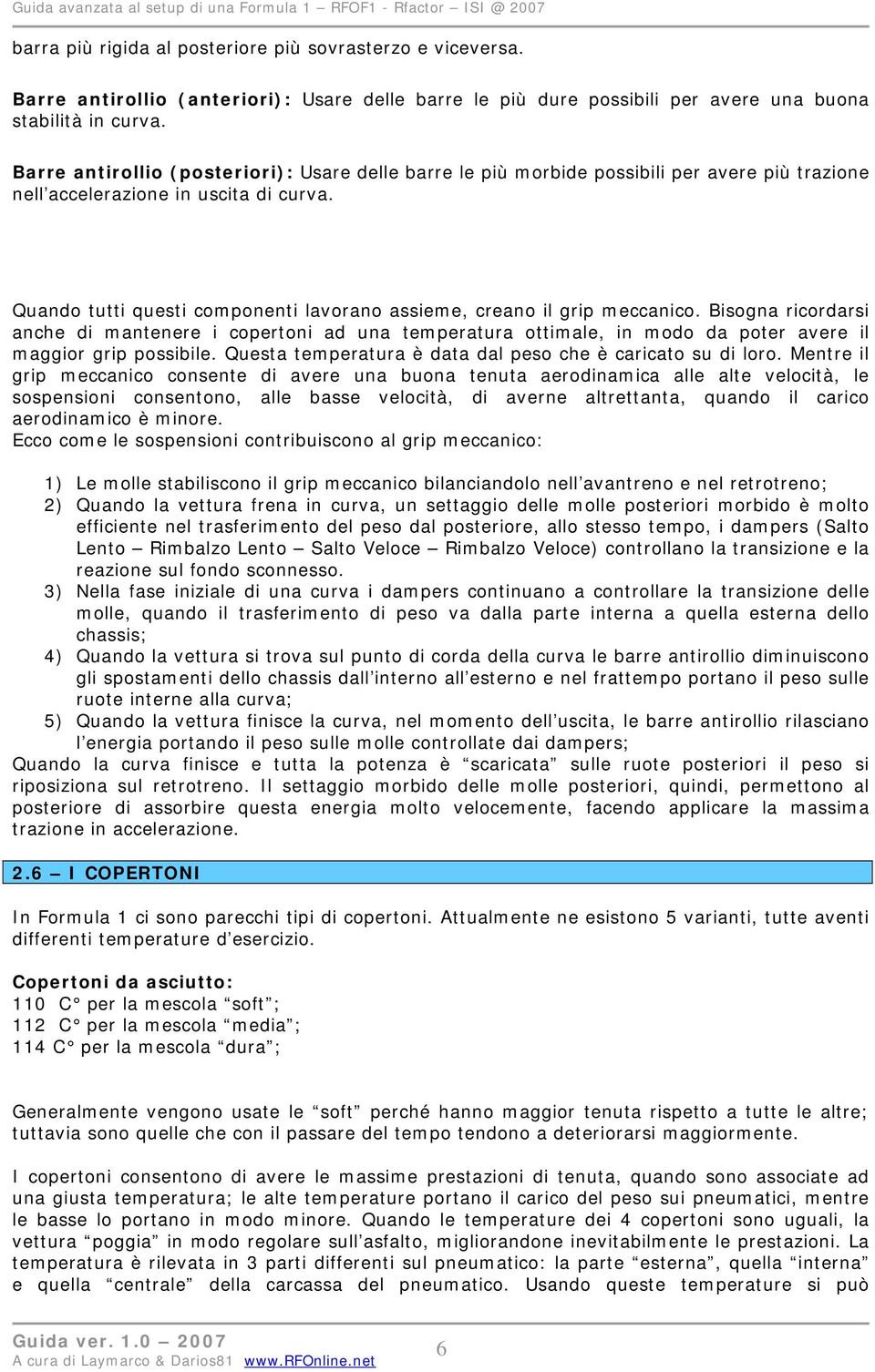 Quando tutti questi componenti lavorano assieme, creano il grip meccanico.