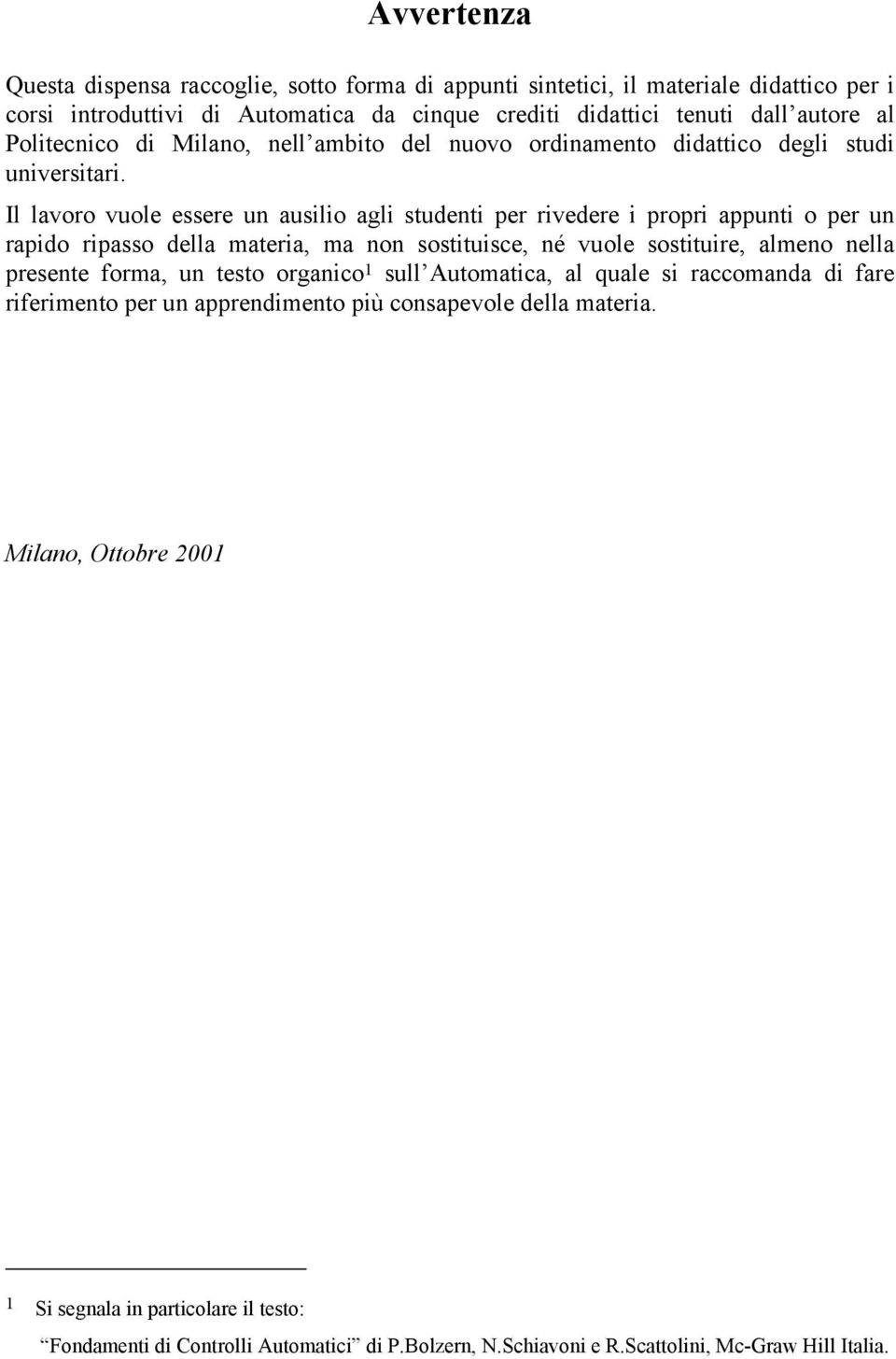 Il lavoro vuole eere un auilio agli tudenti per rivedere i propri appunti o per un rapido ripao della materia, ma non otituice, né vuole otituire, almeno nella preente forma, un