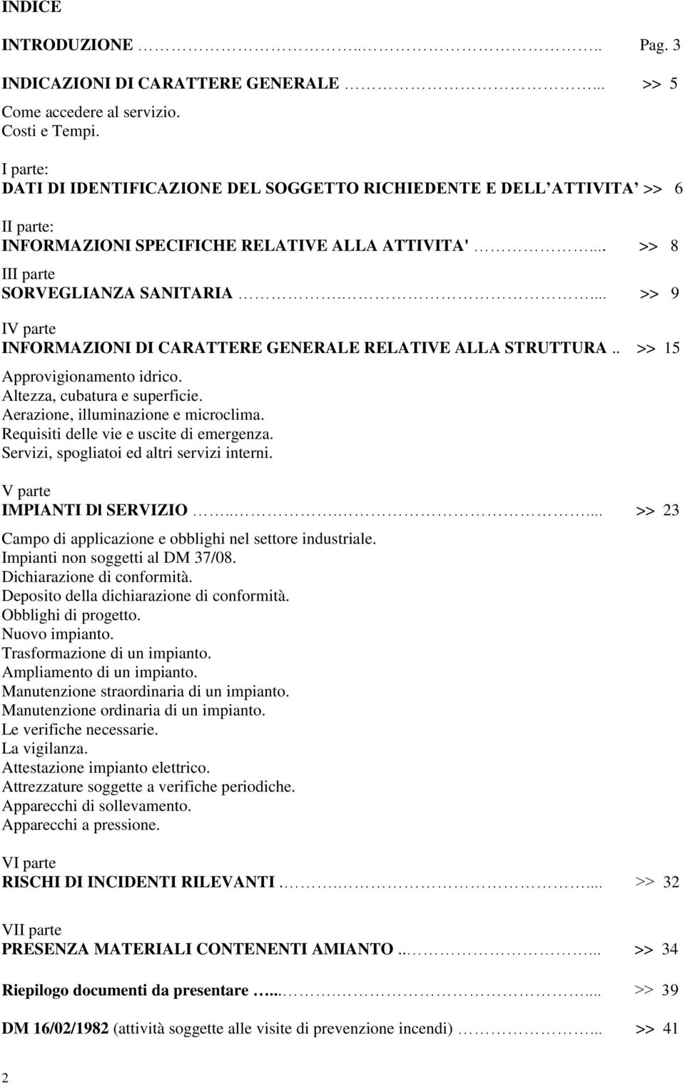 ... >> 9 IV parte INFORMAZIONI DI CARATTERE GENERALE RELATIVE ALLA STRUTTURA.. >> 15 Approvigionamento idrico. Altezza, cubatura e superficie. Aerazione, illuminazione e microclima.