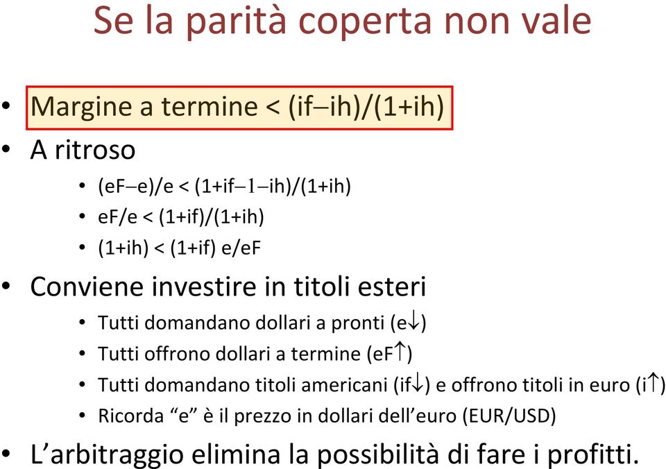 ) Tutti offrono dollari a termine (ef ) Tutti domandano titoli americani (if ) e offrono titoli in euro (i )