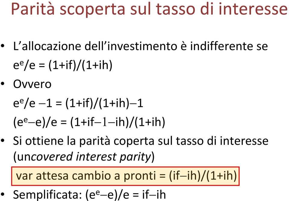 = (1+if 1 ih)/(1+ih) Si ottiene la parità coperta sul tasso di interesse