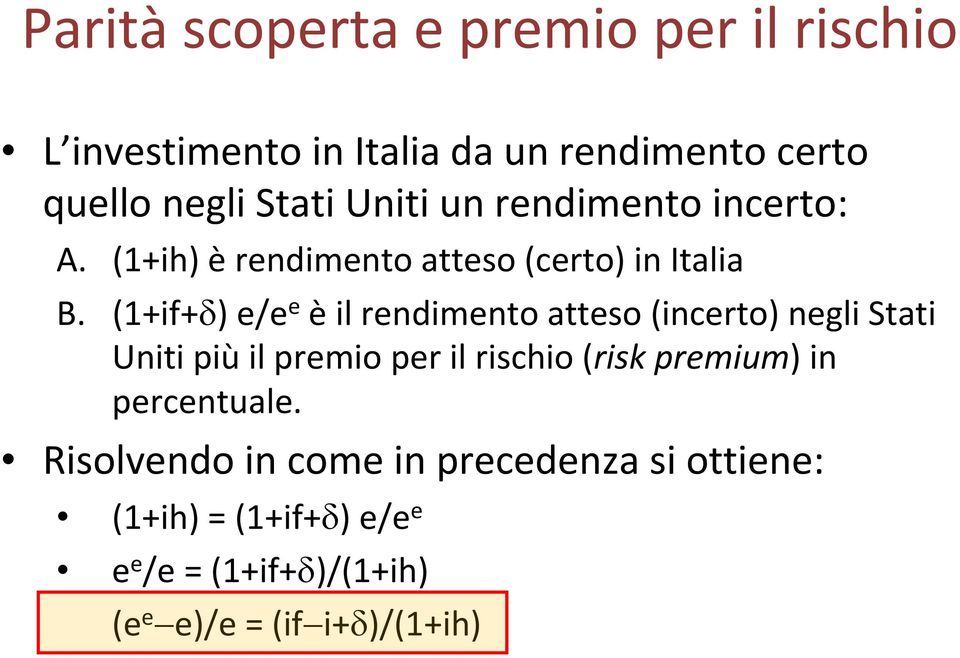 (1+if+δ) e/e e èil rendimento atteso (incerto) negli Stati Uniti più il premio per il rischio (risk premium)