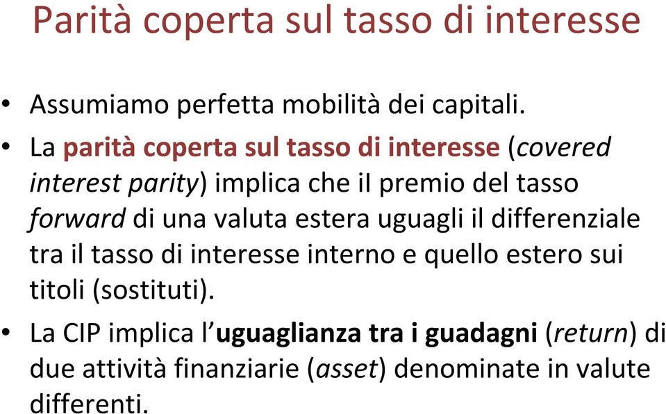 di una valuta estera uguagli il differenziale tra il tasso di interesse interno e quello estero sui titoli