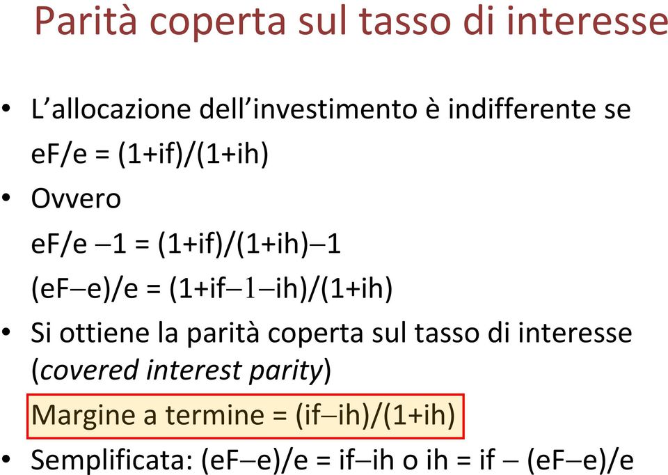 (1+if 1 ih)/(1+ih) Si ottiene la parità coperta sul tasso di interesse (covered