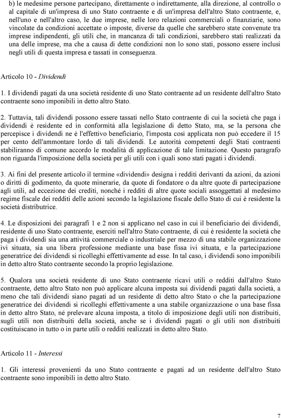 imprese indipendenti, gli utili che, in mancanza di tali condizioni, sarebbero stati realizzati da una delle imprese, ma che a causa di dette condizioni non lo sono stati, possono essere inclusi