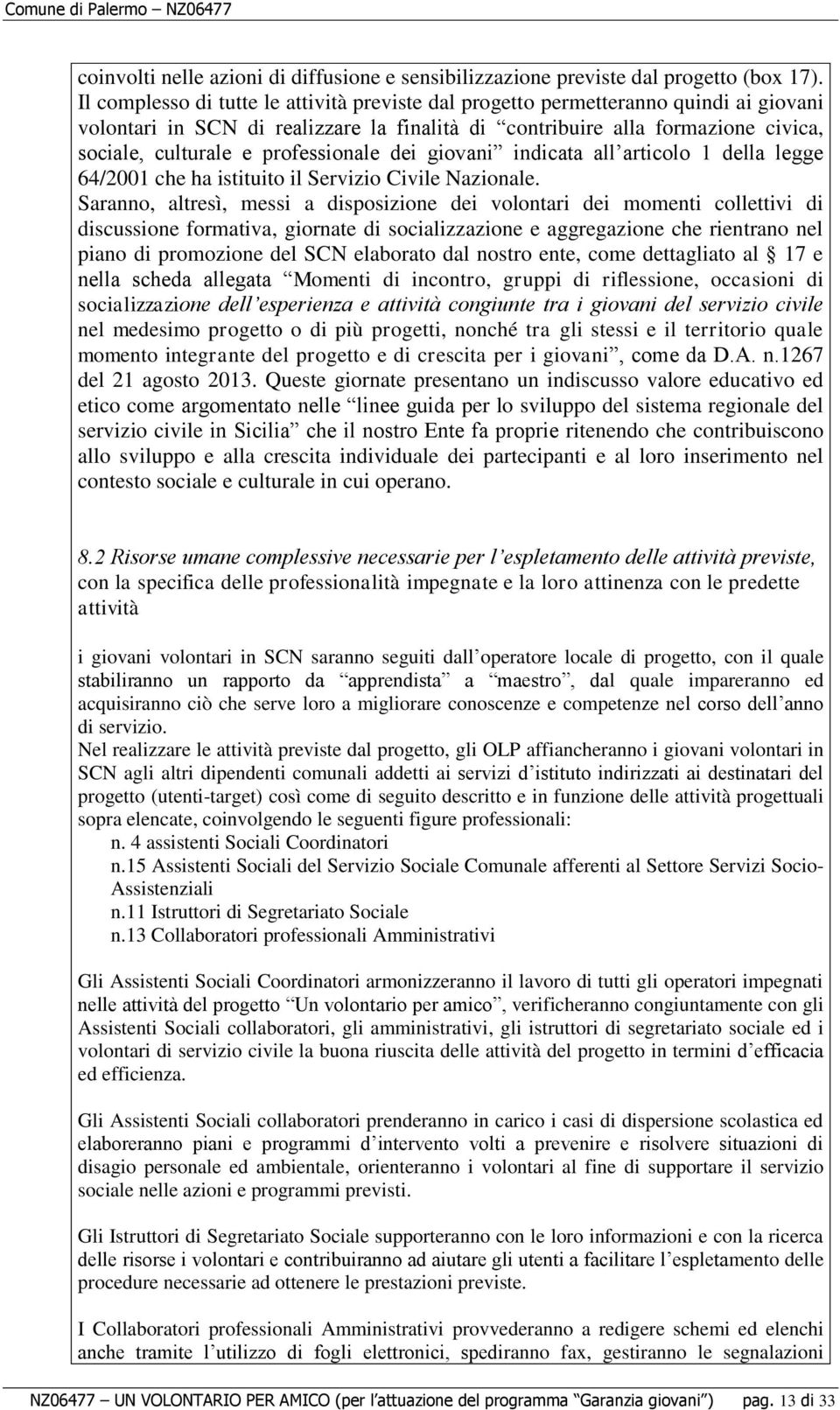 professionale dei giovani indicata all articolo 1 della legge 64/2001 che ha istituito il Servizio Civile Nazionale.