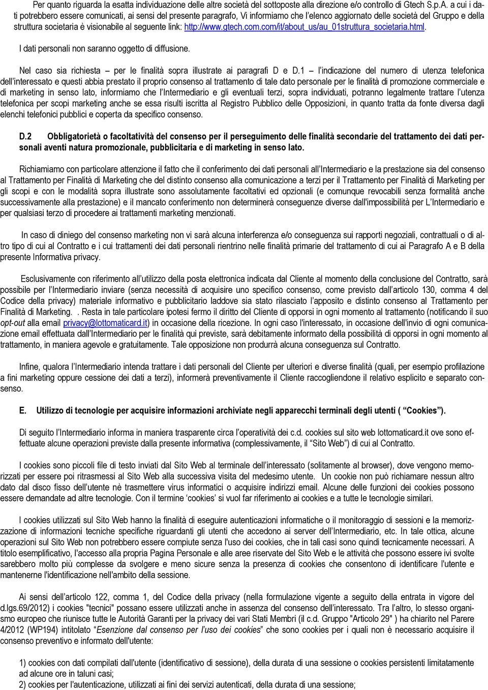 http://www.gtech.com.com/it/about_us/au_01struttura_societaria.html. I dati personali non saranno oggetto di diffusione. Nel caso sia richiesta per le finalità sopra illustrate ai paragrafi D e D.