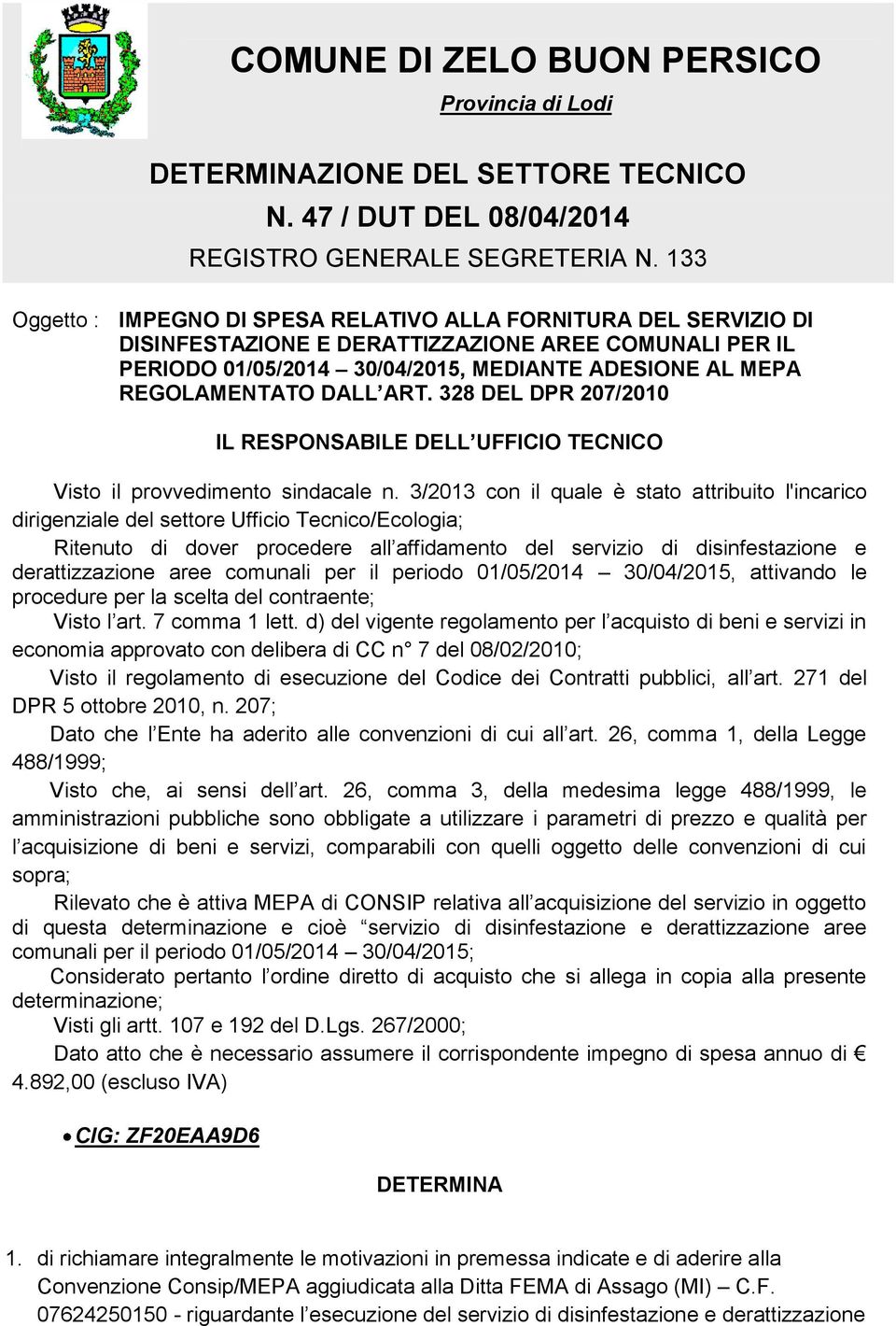 DALL ART. 328 DEL DPR 207/2010 IL RESPONSABILE DELL UFFICIO TECNICO Visto il provvedimento sindacale n.