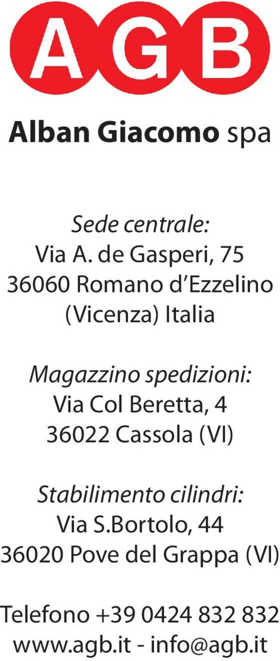 spedizioni: Via Col Beretta, 4 36022 Cassola (VI) Stabilimento