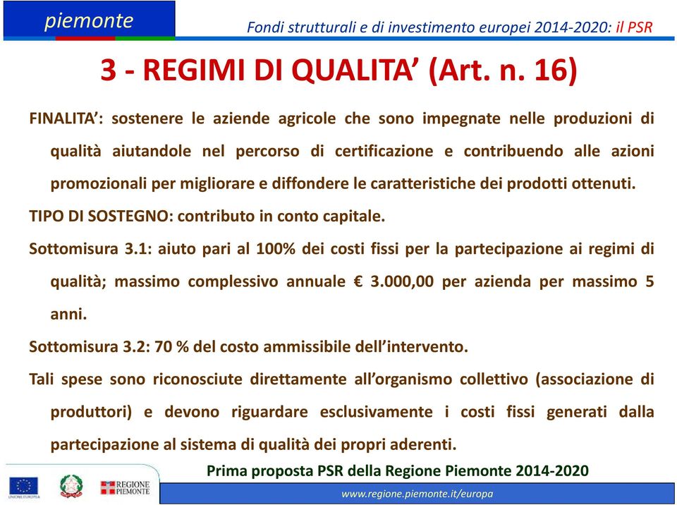 diffondere le caratteristiche dei prodotti ottenuti. TIPO DI SOSTEGNO: contributo in conto capitale. Sottomisura 3.