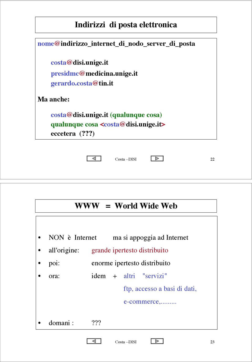??) Costa --DISI 22 WWW = World Wide Web NON è Internet ma si appoggia ad Internet all'origine: grande ipertesto distribuito