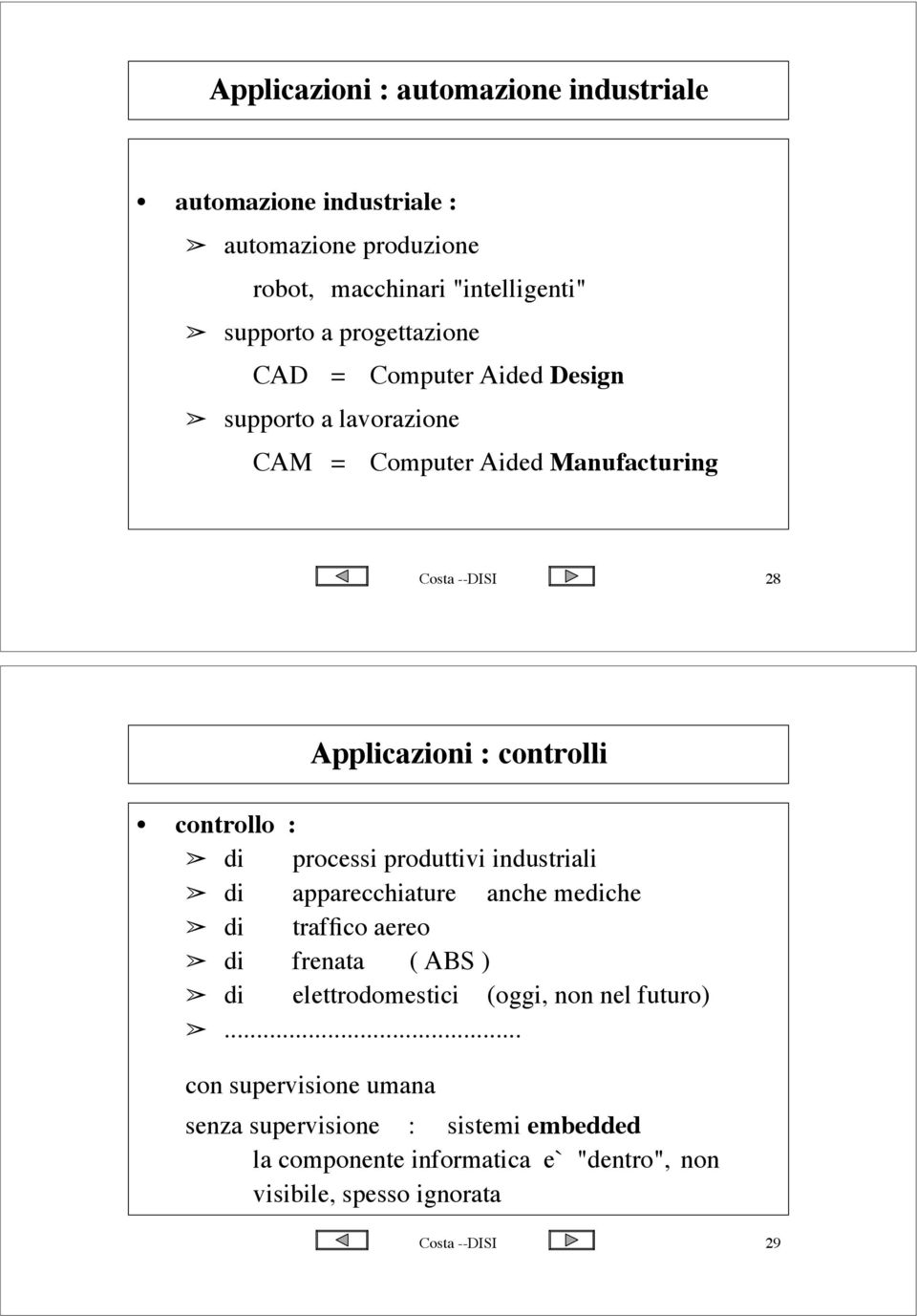 supporto a lavorazione CAM = Computer Aided Manufacturing Costa --DISI 28 Applicazioni : controlli controllo :! di processi produttivi industriali!