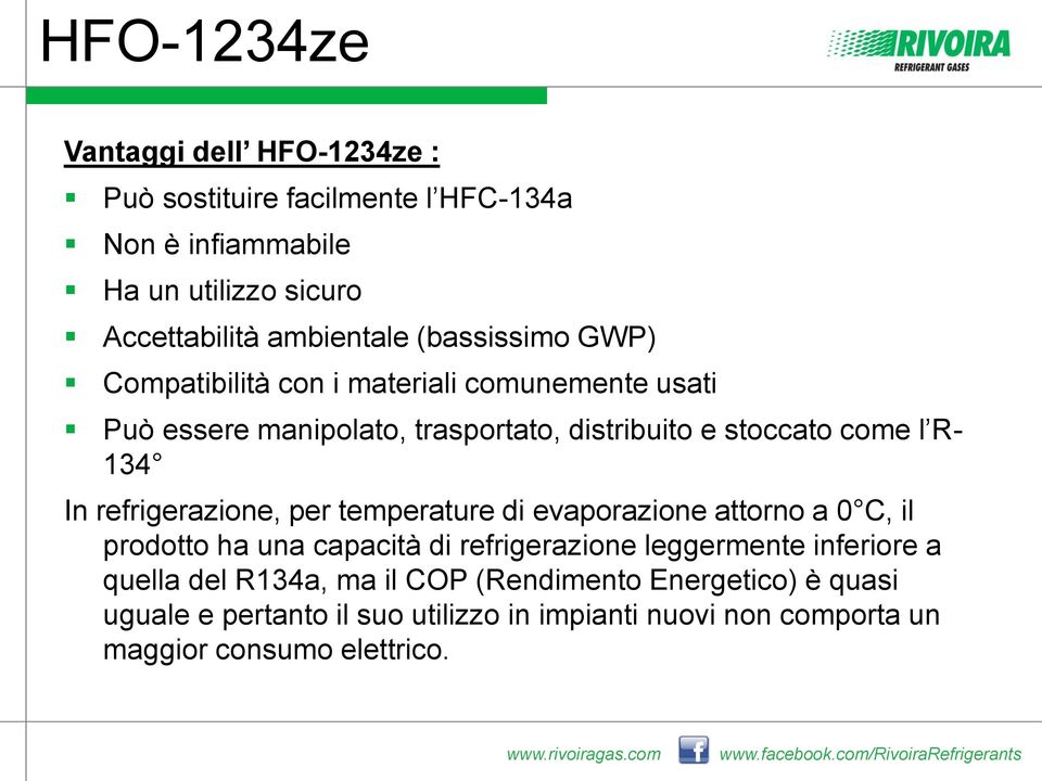 refrigerazione, per temperature di evaporazione attorno a 0 C, il prodotto ha una capacità di refrigerazione leggermente inferiore a quella