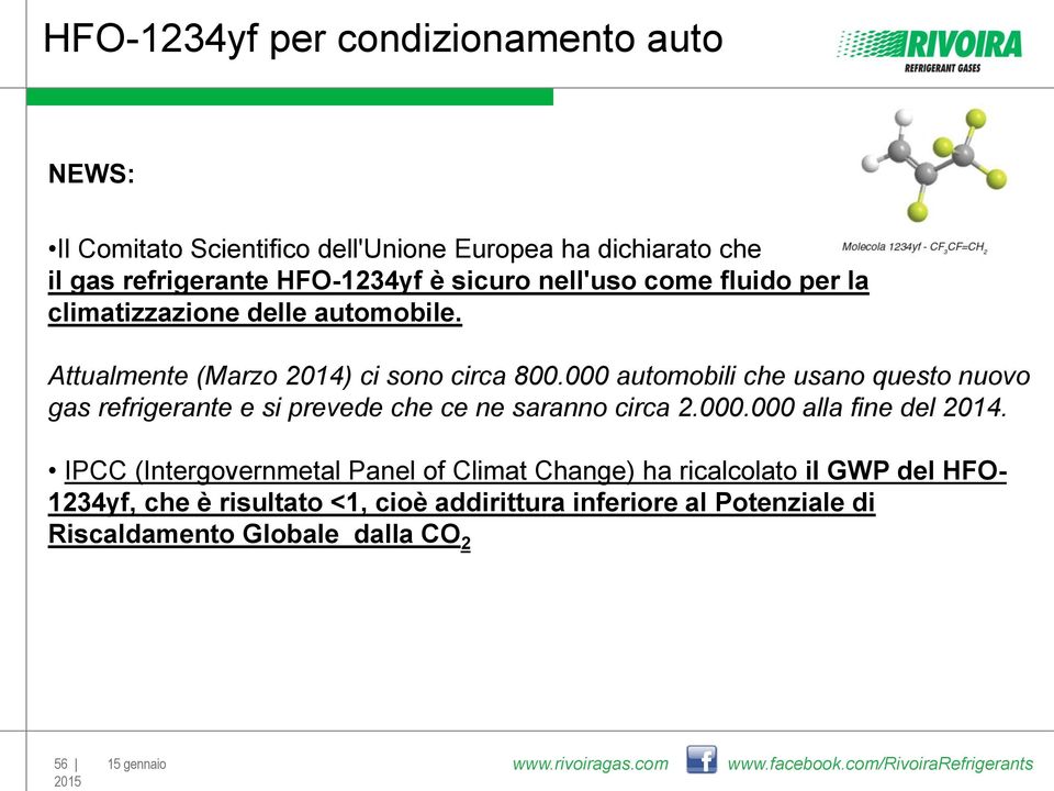 000 automobili che usano questo nuovo gas refrigerante e si prevede che ce ne saranno circa 2.000.000 alla fine del 2014.