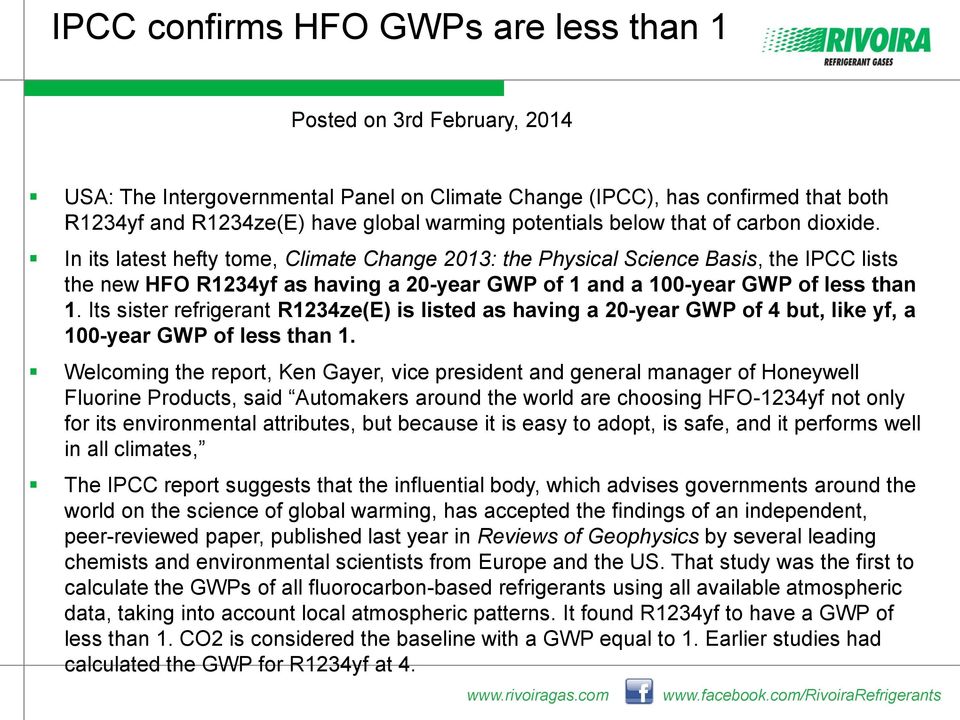 In its latest hefty tome, Climate Change 2013: the Physical Science Basis, the IPCC lists the new HFO R1234yf as having a 20-year GWP of 1 and a 100-year GWP of less than 1.