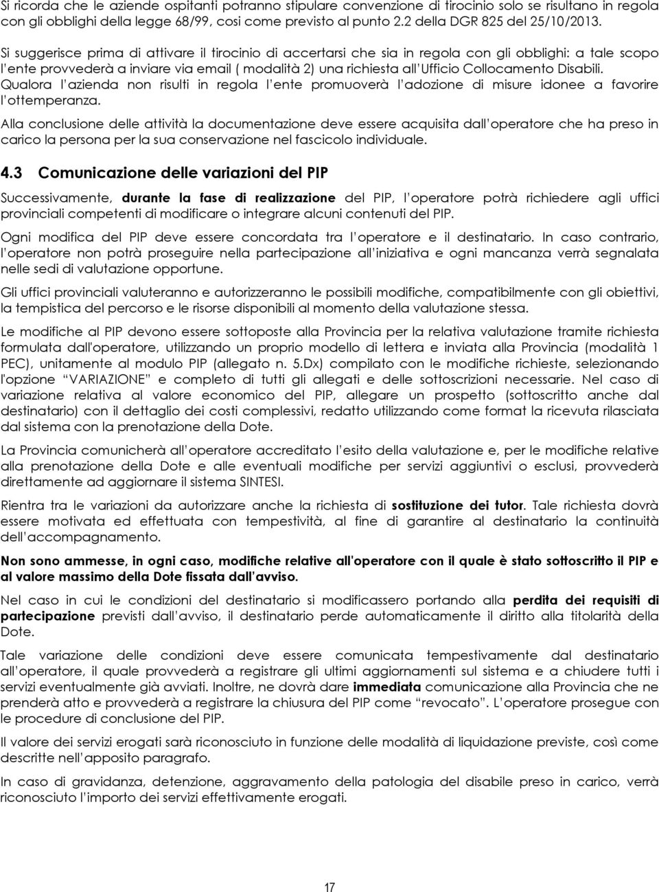 Qualra l azienda nn risulti in regla l ente prmuverà l adzine di misure idnee a favrire l ttemperanza.