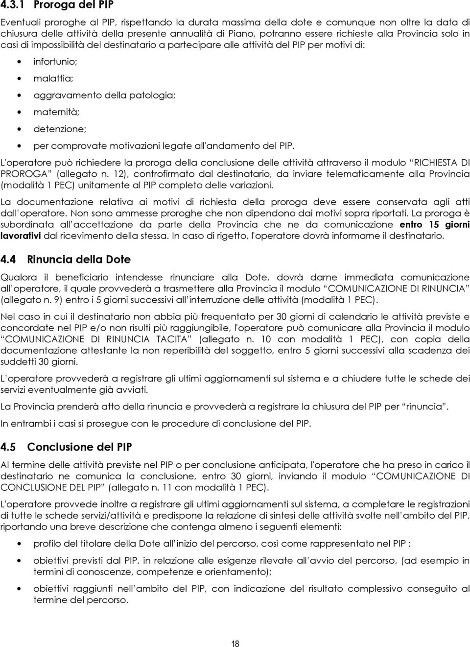 legate all'andament del PIP. L'peratre può richiedere la prrga della cnclusine delle attività attravers il mdul RICHIESTA DI PROROGA (allegat n.