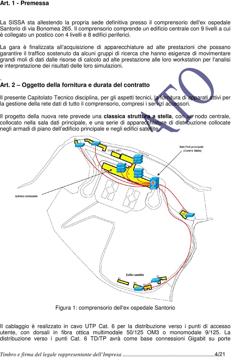 La gara è finalizzata all acquisizione di apparecchiature ad alte prestazioni che possano garantire il traffico sostenuto da alcuni gruppi di ricerca che hanno esigenze di movimentare grandi moli di