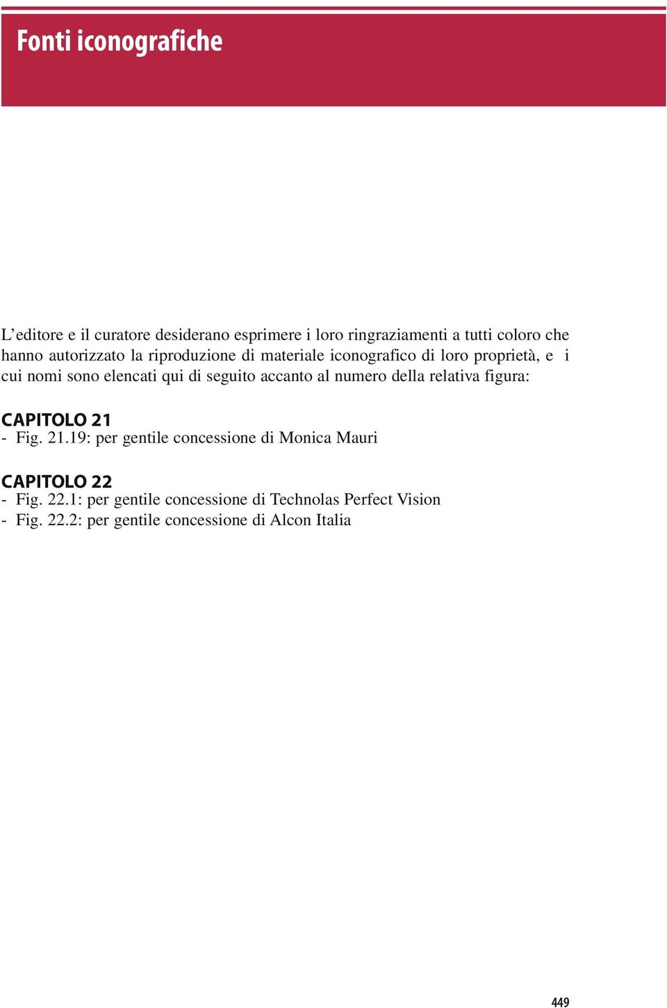 accanto al numero della relativa figura: CAPITOLO 21 - Fig. 21.19: per gentile concessione di Monica Mauri CAPITOLO 22 - Fig.