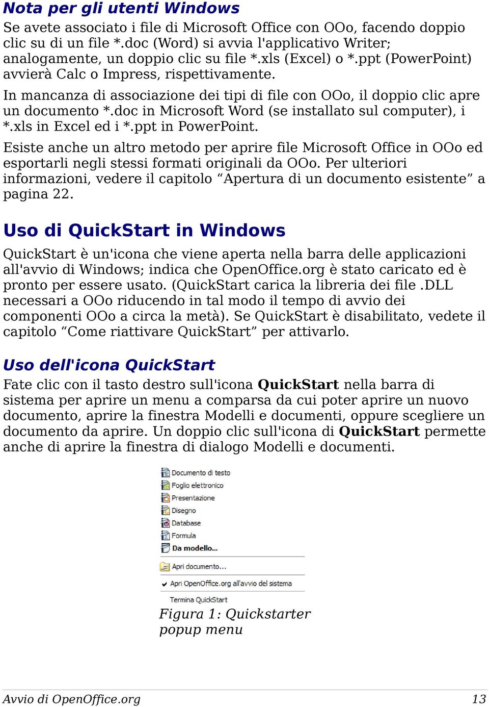 doc in Microsoft Word (se installato sul computer), i *.xls in Excel ed i *.ppt in PowerPoint.