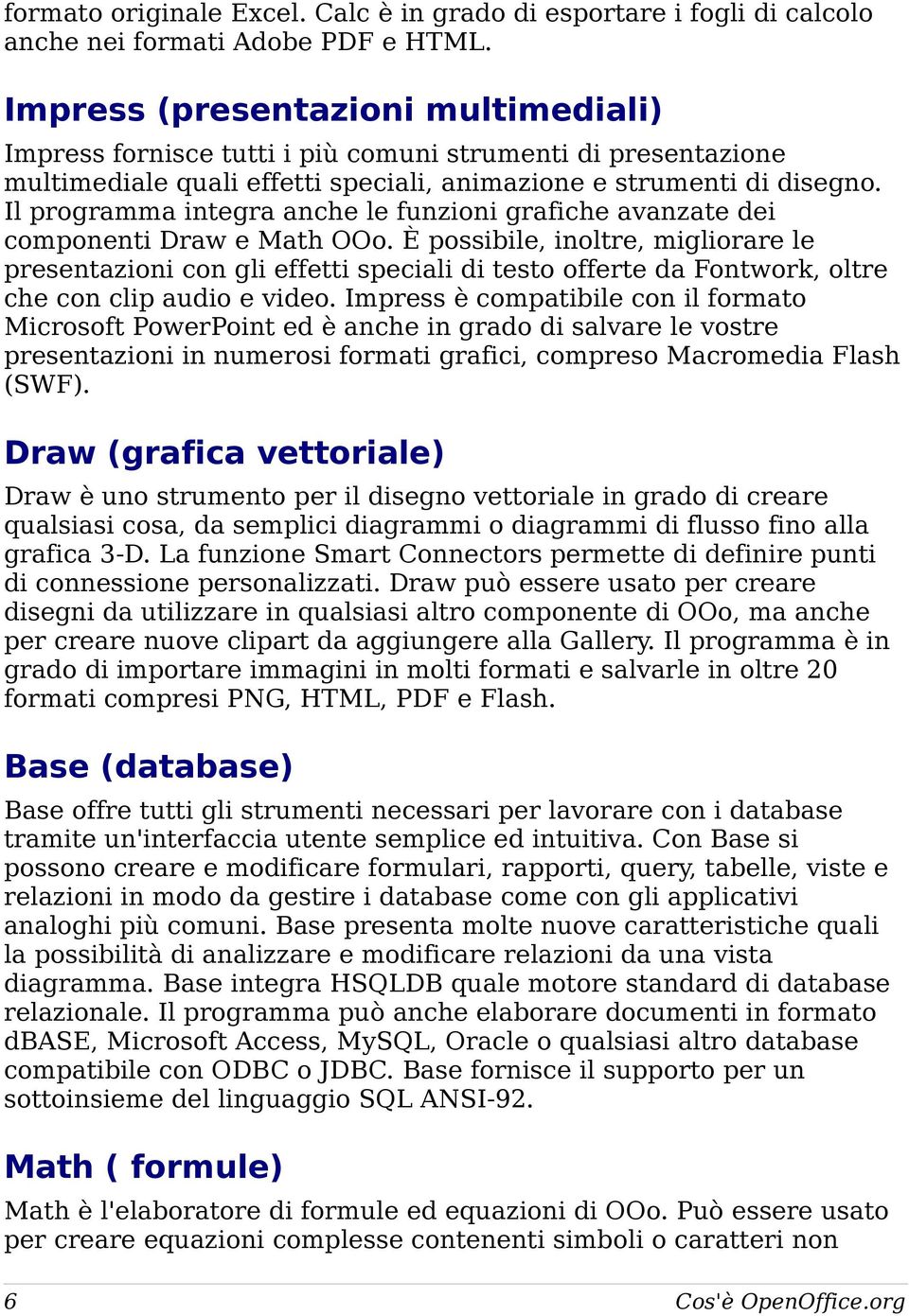 Il programma integra anche le funzioni grafiche avanzate dei componenti Draw e Math OOo.