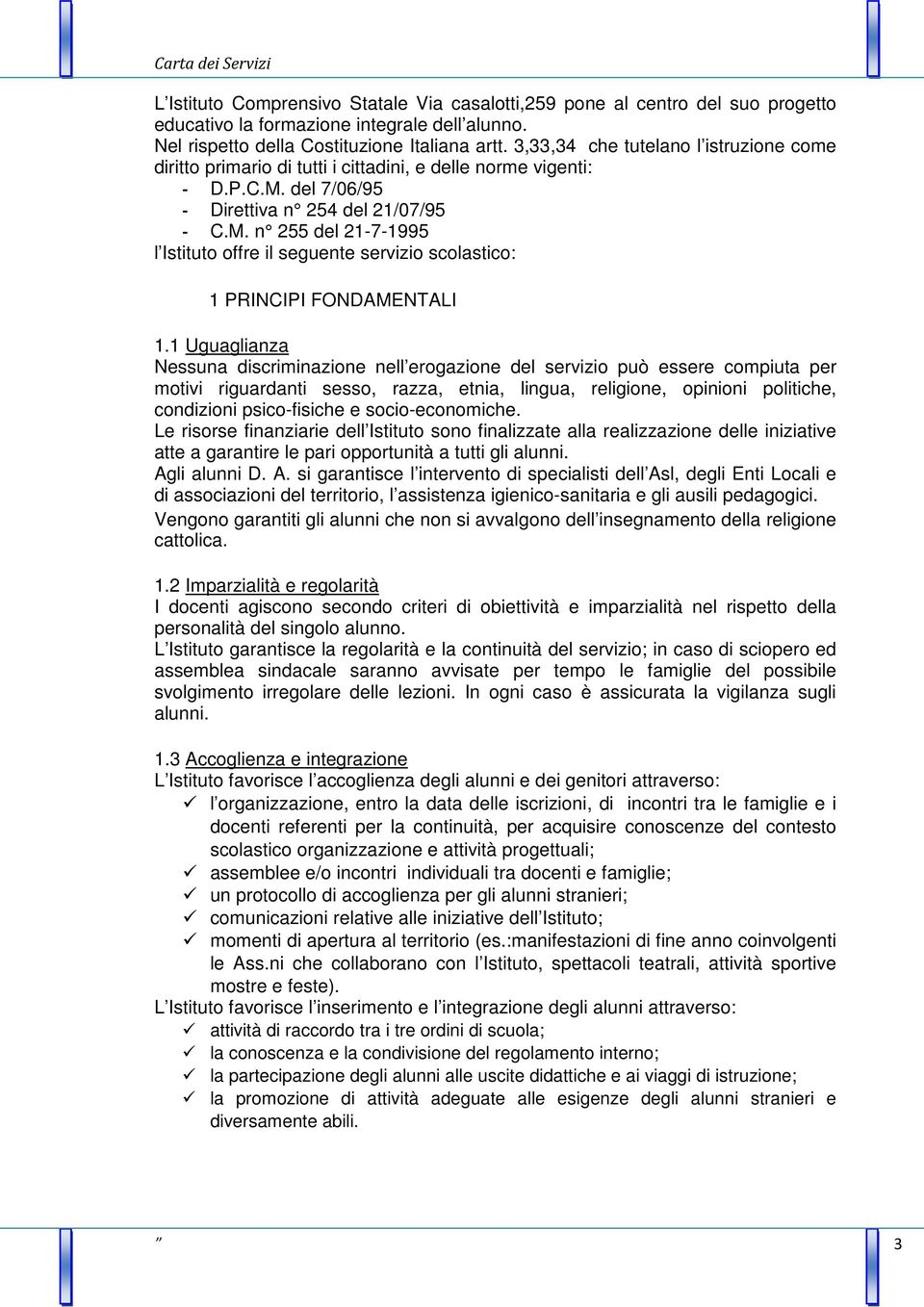 del 7/06/95 - Direttiva n 254 del 21/07/95 - C.M. n 255 del 21-7-1995 l Istituto offre il seguente servizio scolastico: 1 PRINCIPI FONDAMENTALI 1.