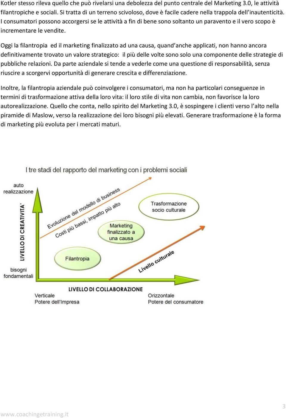 I consumatori possono accorgersi se le attività a fin di bene sono soltanto un paravento e il vero scopo è incrementare le vendite.