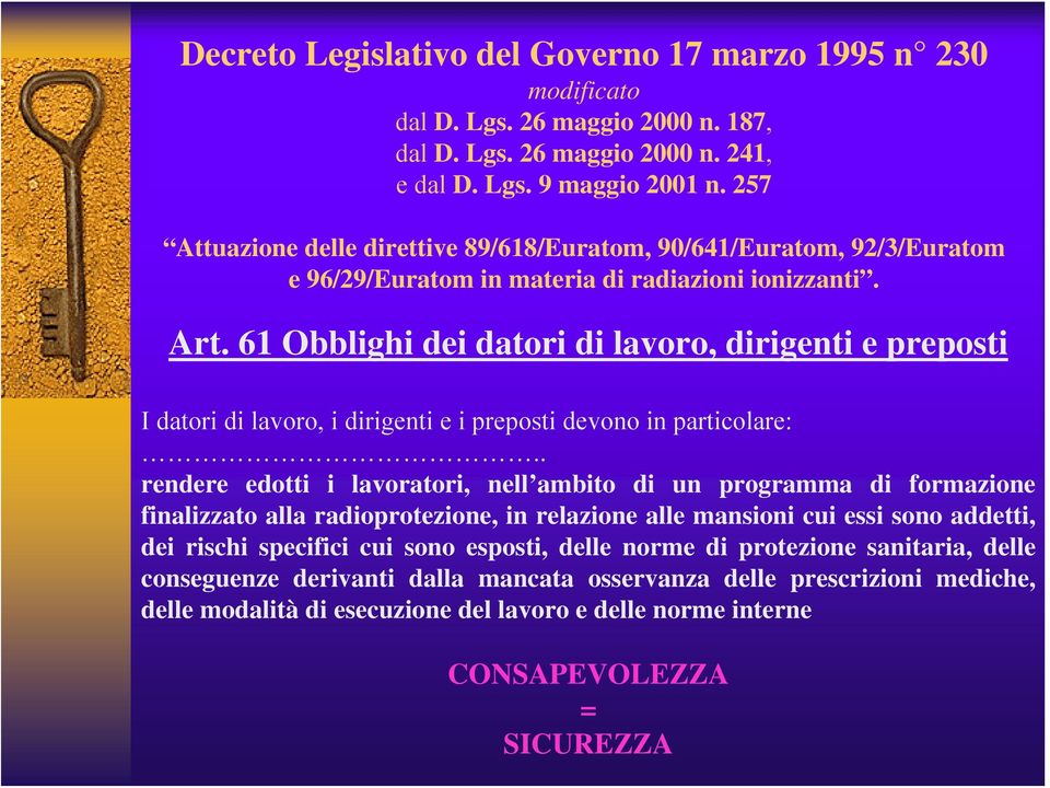 61 Obblighi dei datori di lavoro, dirigenti e preposti I datori di lavoro, i dirigenti e i preposti devono in particolare:.