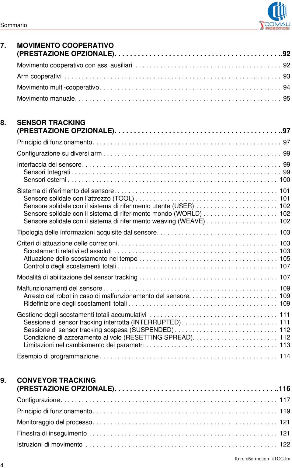 SENSOR TRACKING (PRESTAZIONE OPZIONALE)............................................97 Principio di funzionamento..................................................... 97 Configurazione su diversi arm.