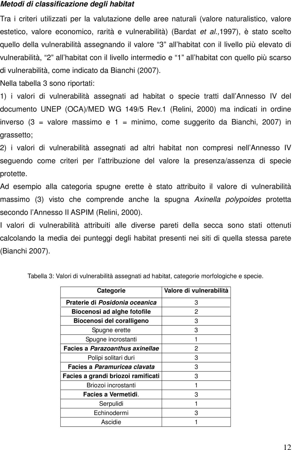 più scarso di vulnerabilità, come indicato da Bianchi (2007).